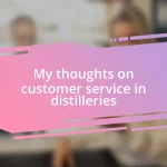 My thoughts on customer service in distilleries