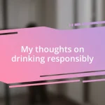 My thoughts on drinking responsibly