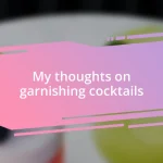 My thoughts on garnishing cocktails