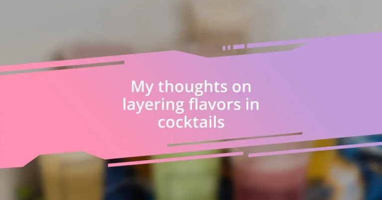 My thoughts on layering flavors in cocktails