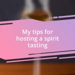 My tips for hosting a spirit tasting