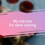 My top tips for wine tasting