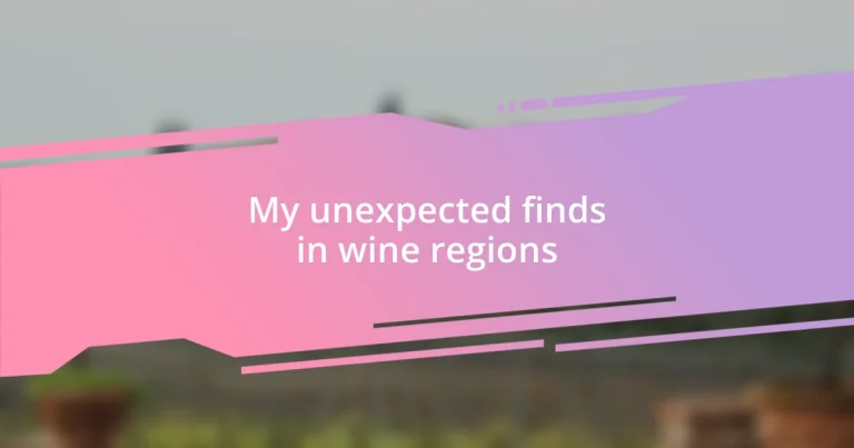 My unexpected finds in wine regions