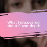 What I discovered about flavor depth