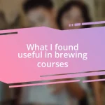 What I found useful in brewing courses