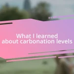 What I learned about carbonation levels