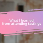 What I learned from attending tastings