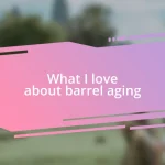 What I love about barrel aging