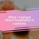 What I realized about hospitality in cocktails