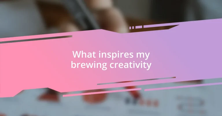 What inspires my brewing creativity