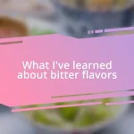 What I’ve learned about bitter flavors