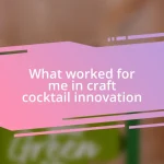 What worked for me in craft cocktail innovation