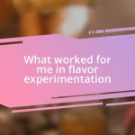 What worked for me in flavor experimentation