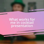 What works for me in cocktail presentation