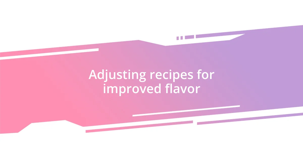 Adjusting recipes for improved flavor