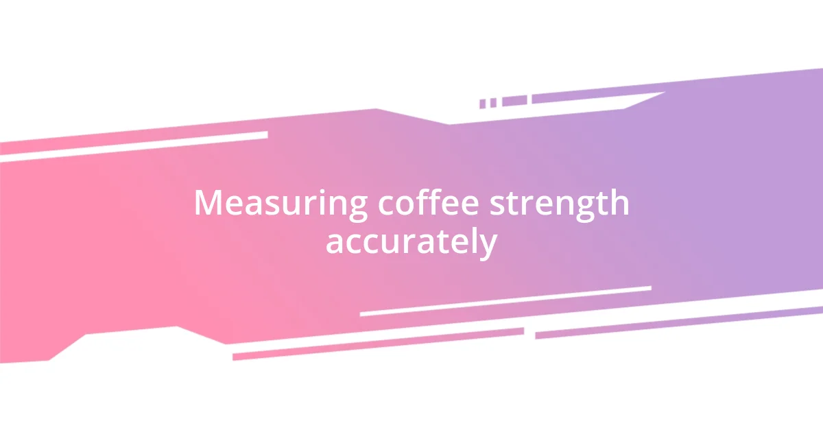 Measuring coffee strength accurately