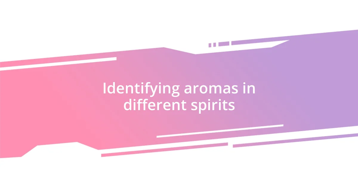 Identifying aromas in different spirits