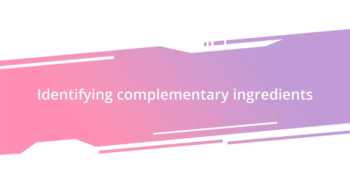 Identifying complementary ingredients