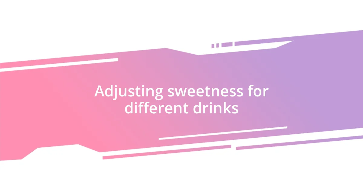 Adjusting sweetness for different drinks