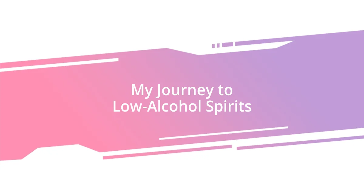 My Journey to Low-Alcohol Spirits