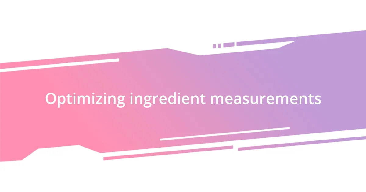 Optimizing ingredient measurements