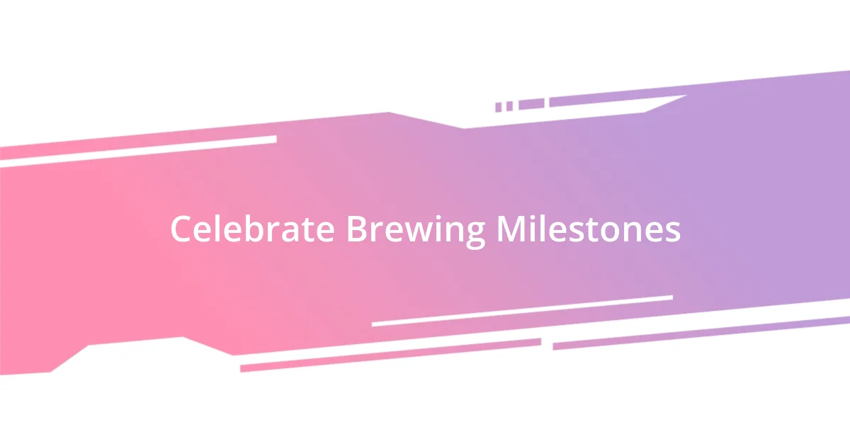 Celebrate Brewing Milestones