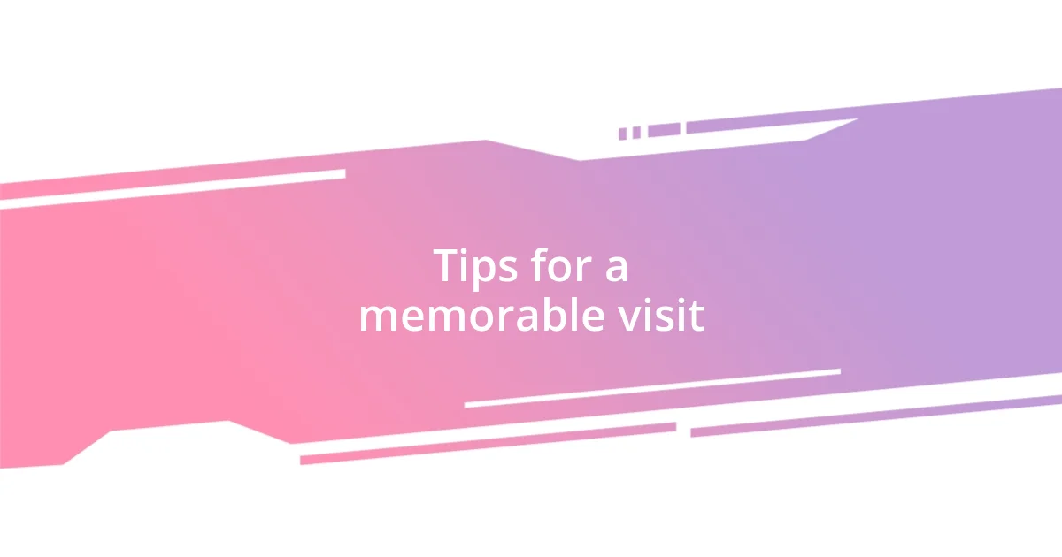 Tips for a memorable visit