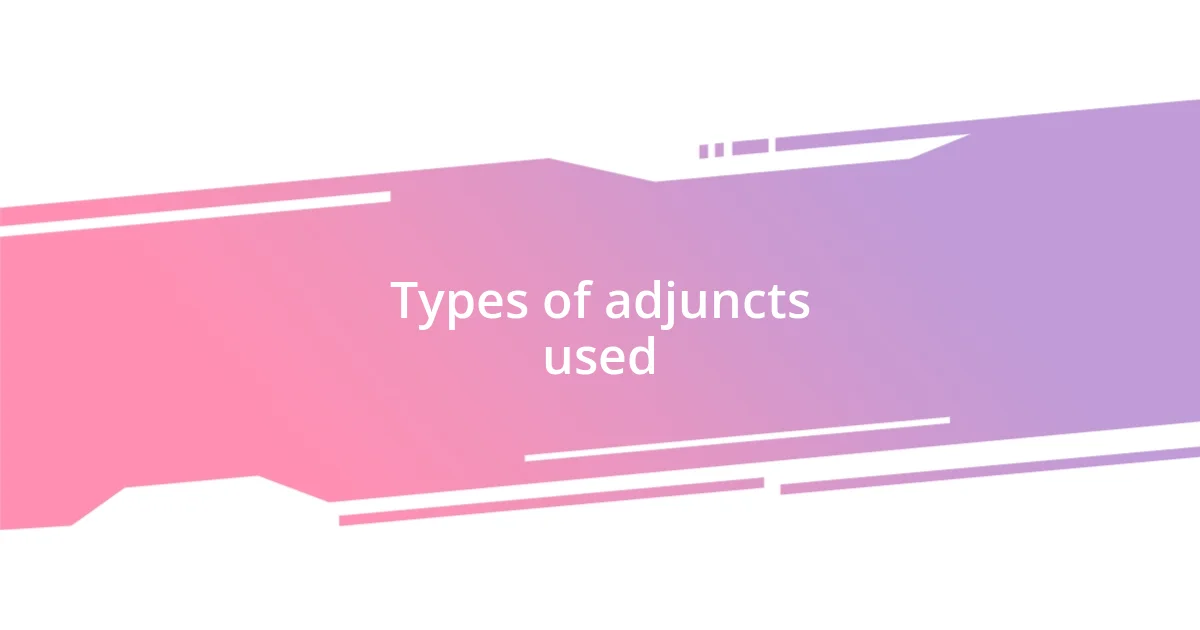 Types of adjuncts used