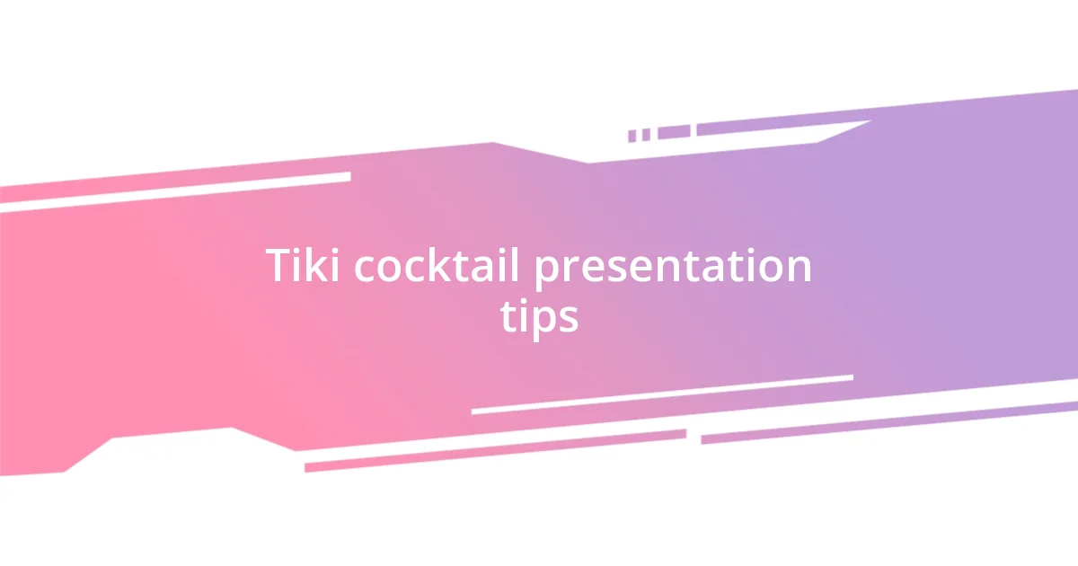 Tiki cocktail presentation tips