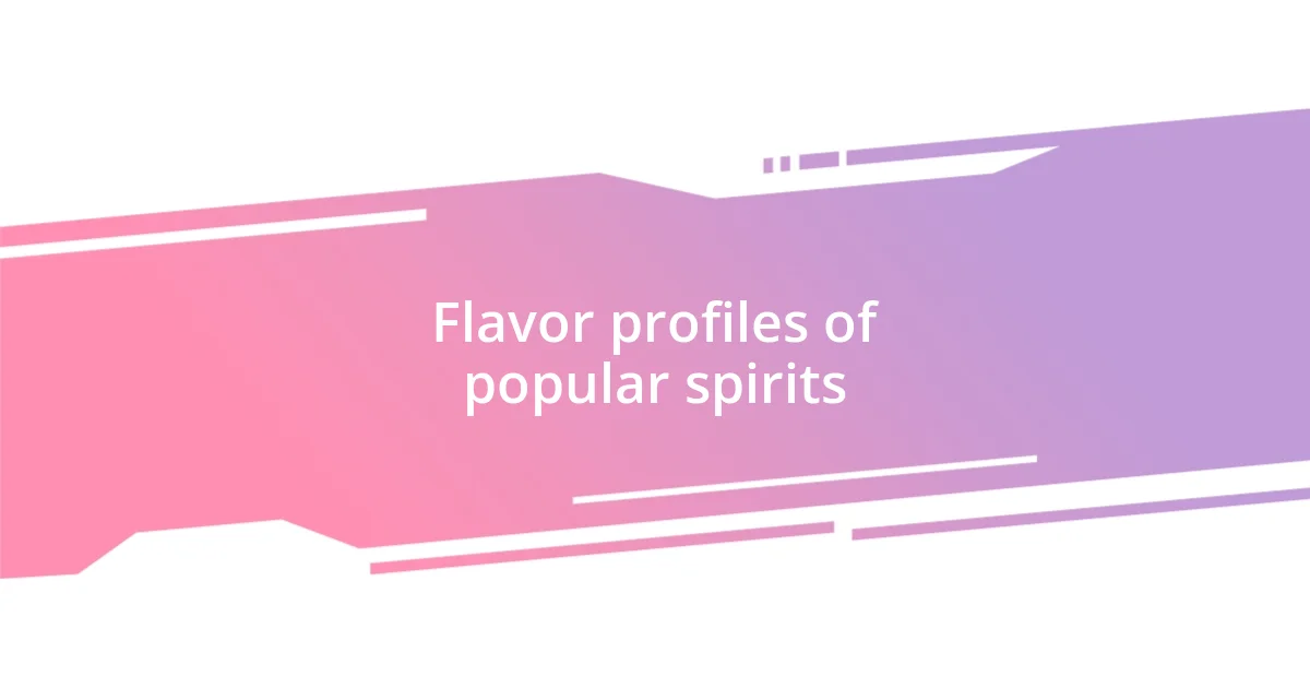 Flavor profiles of popular spirits