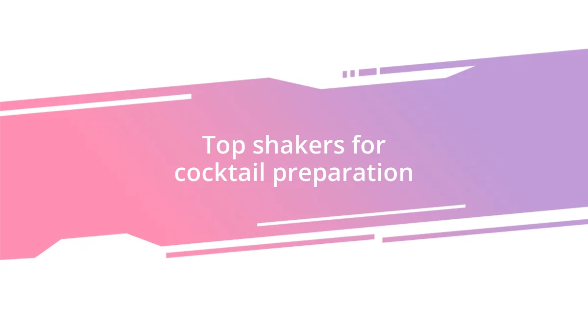 Top shakers for cocktail preparation