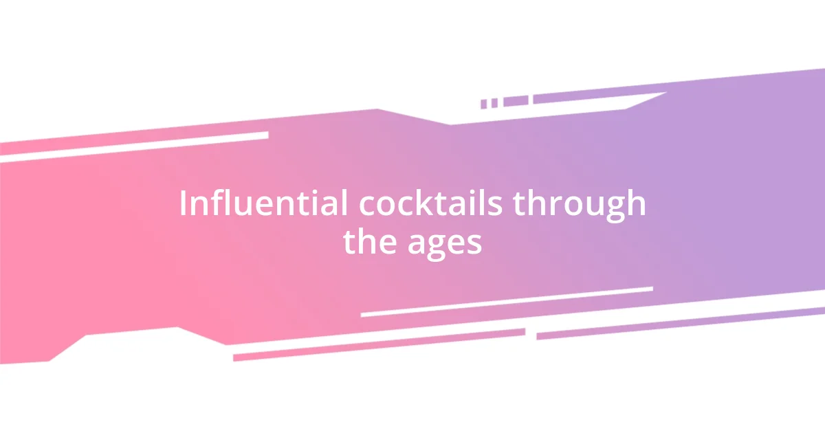 Influential cocktails through the ages