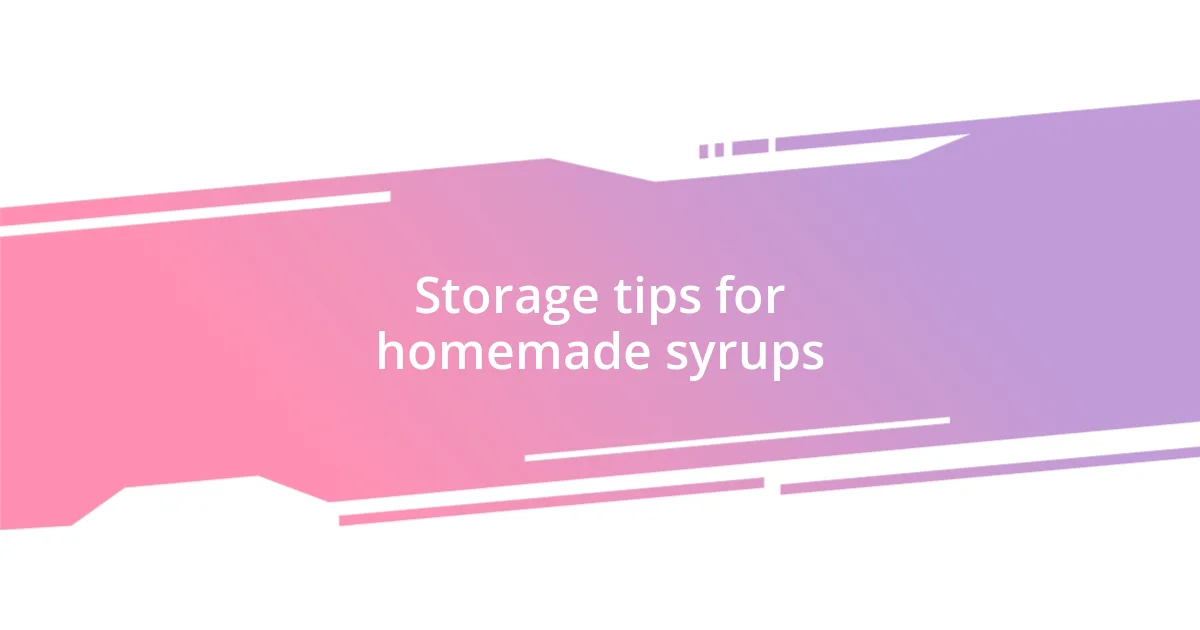 Storage tips for homemade syrups