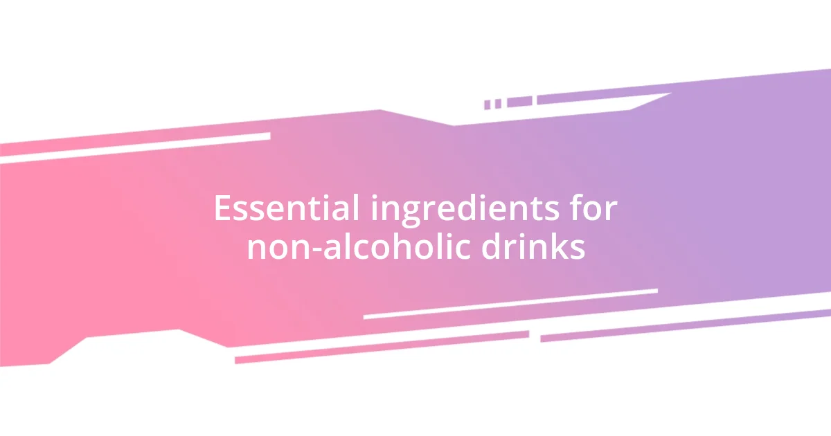 Essential ingredients for non-alcoholic drinks