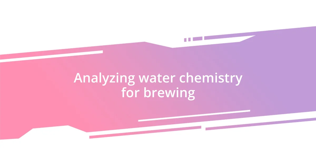 Analyzing water chemistry for brewing