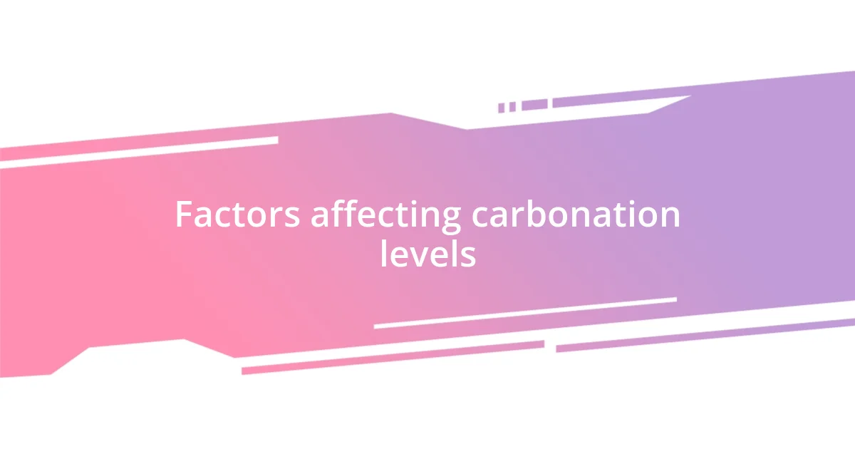 Factors affecting carbonation levels