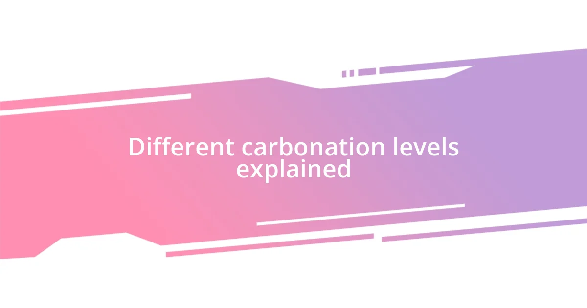 Different carbonation levels explained