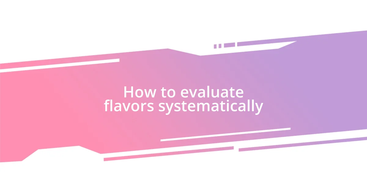 How to evaluate flavors systematically