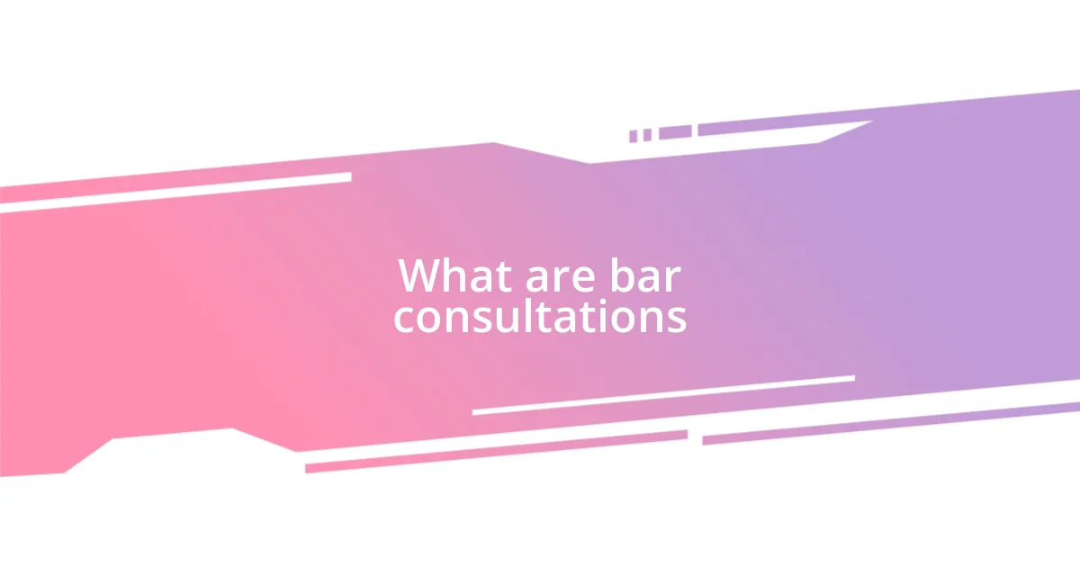 What are bar consultations