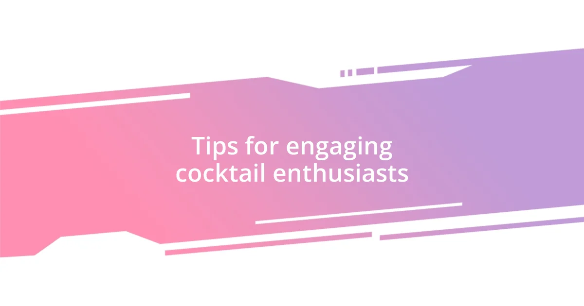 Tips for engaging cocktail enthusiasts